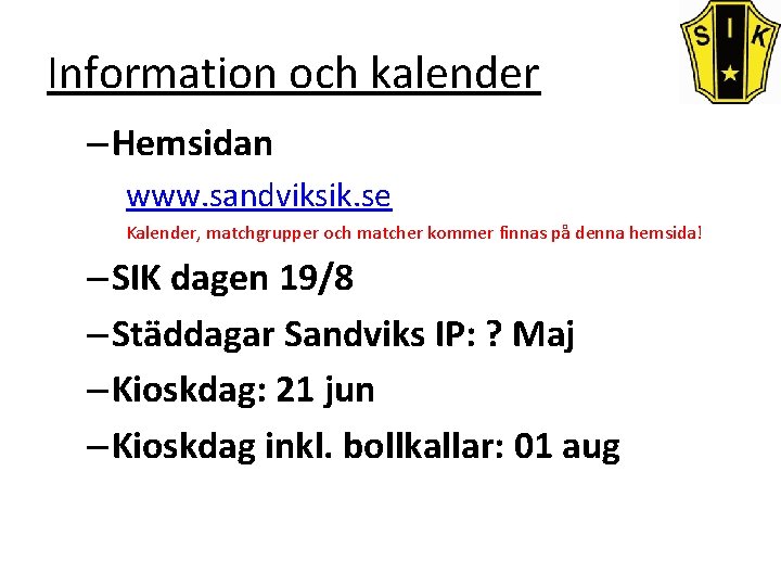 Information och kalender – Hemsidan www. sandviksik. se Kalender, matchgrupper och matcher kommer finnas