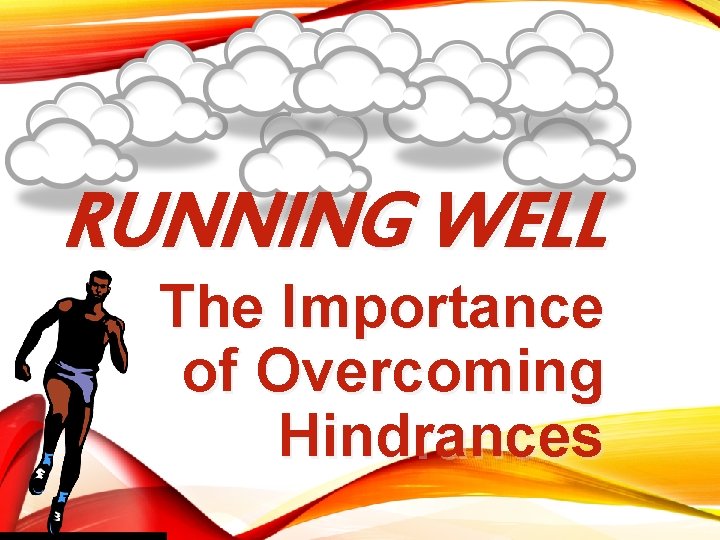 RUNNING WELL The Importance of Overcoming Hindrances 