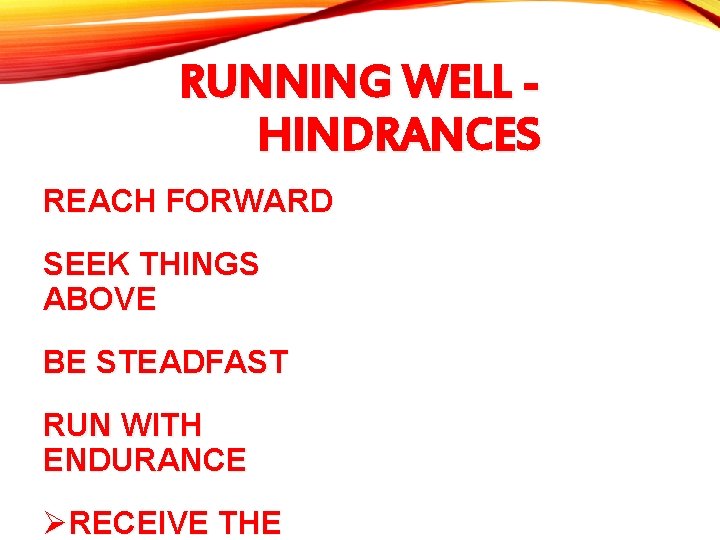 RUNNING WELL HINDRANCES REACH FORWARD SEEK THINGS ABOVE BE STEADFAST RUN WITH ENDURANCE ØRECEIVE