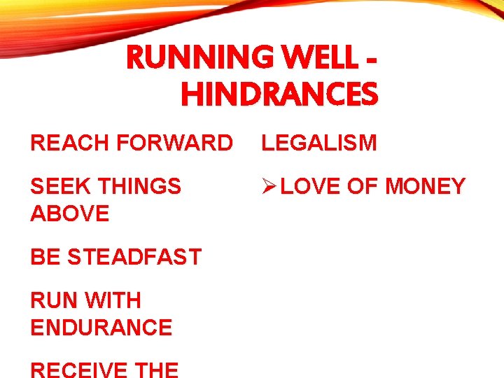 RUNNING WELL HINDRANCES REACH FORWARD LEGALISM SEEK THINGS ABOVE Ø LOVE OF MONEY BE