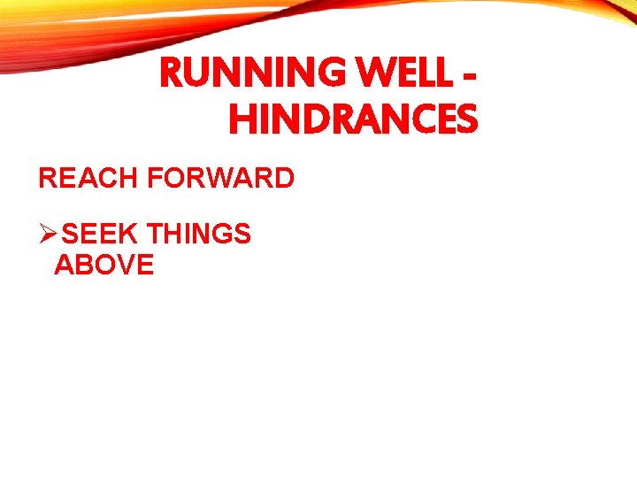 RUNNING WELL HINDRANCES REACH FORWARD ØSEEK THINGS ABOVE 