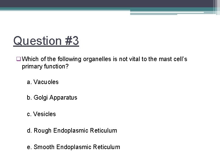 Question #3 q Which of the following organelles is not vital to the mast