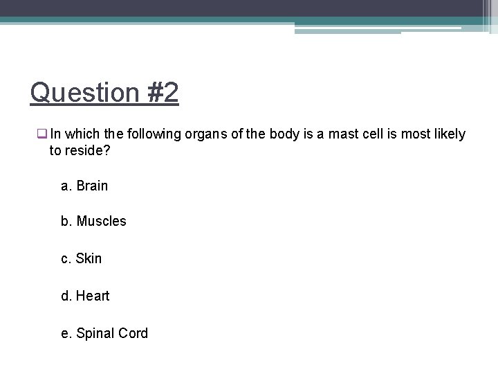 Question #2 q In which the following organs of the body is a mast