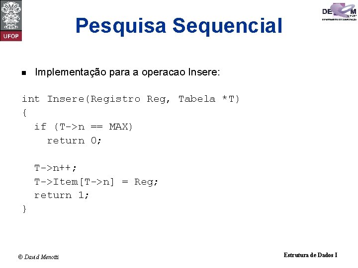 Pesquisa Sequencial n Implementação para a operacao Insere: int Insere(Registro Reg, Tabela *T) {