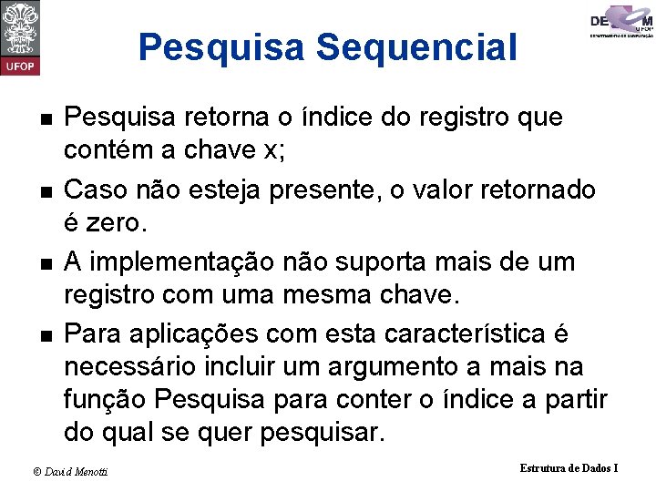 Pesquisa Sequencial n n Pesquisa retorna o índice do registro que contém a chave