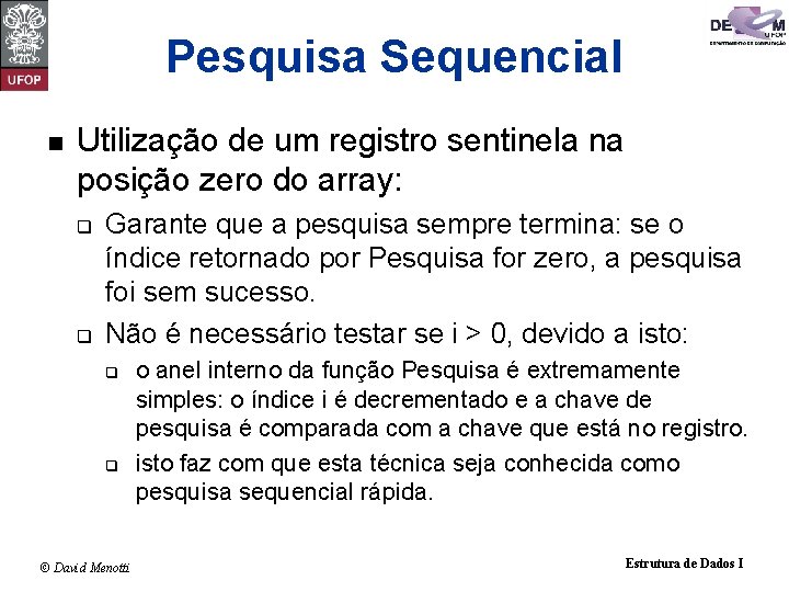 Pesquisa Sequencial n Utilização de um registro sentinela na posição zero do array: q