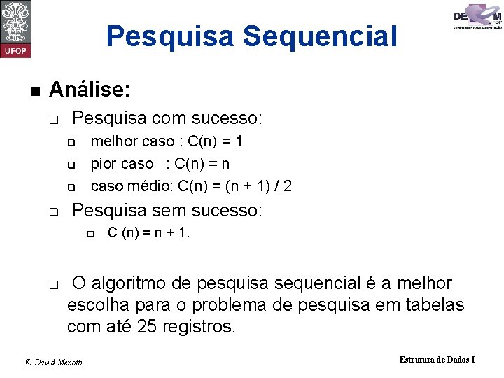 Pesquisa Sequencial n Análise: q Pesquisa com sucesso: q q melhor caso : C(n)