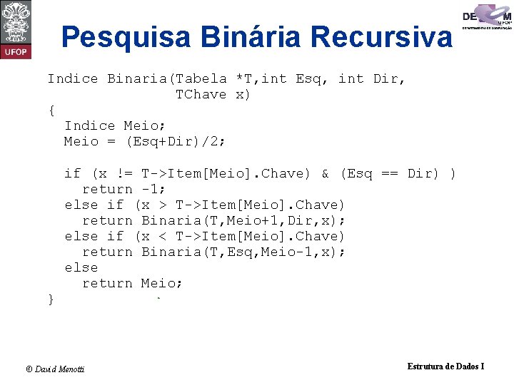 Pesquisa Binária Recursiva Indice Binaria(Tabela *T, int Esq, int Dir, TChave x) { Indice