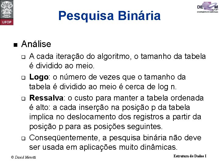 Pesquisa Binária n Análise q q A cada iteração do algoritmo, o tamanho da