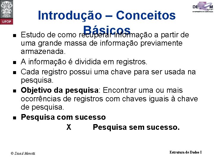 n n n Introdução – Conceitos Básicos Estudo de como recuperar informação a partir