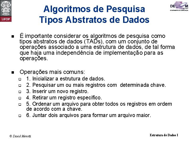 Algoritmos de Pesquisa Tipos Abstratos de Dados n É importante considerar os algoritmos de