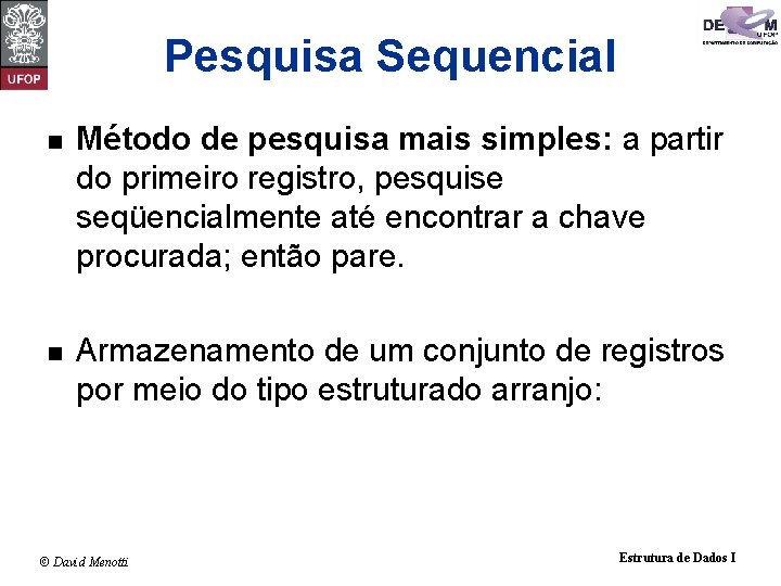 Pesquisa Sequencial n Método de pesquisa mais simples: a partir do primeiro registro, pesquise