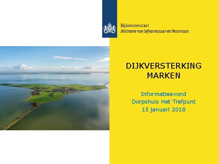 DIJKVERSTERKING MARKEN Informatieavond Dorpshuis Het Trefpunt 15 januari 2018 