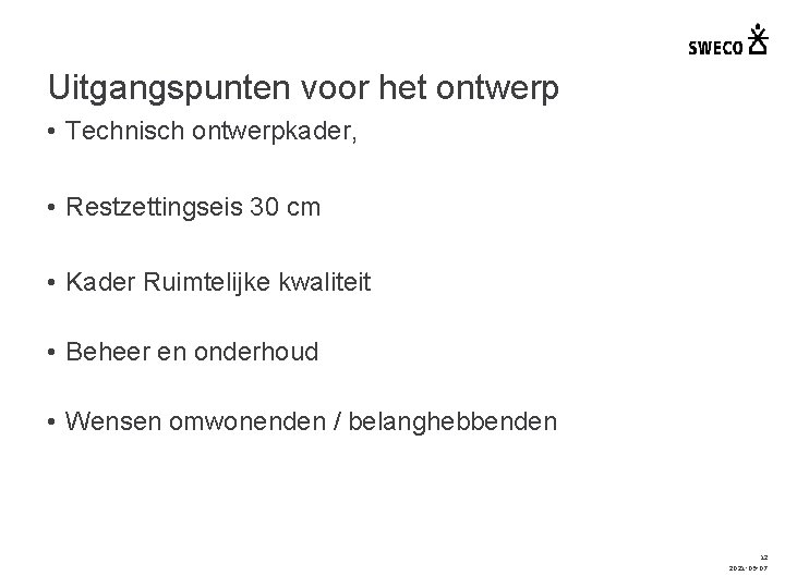 Uitgangspunten voor het ontwerp • Technisch ontwerpkader, • Restzettingseis 30 cm • Kader Ruimtelijke