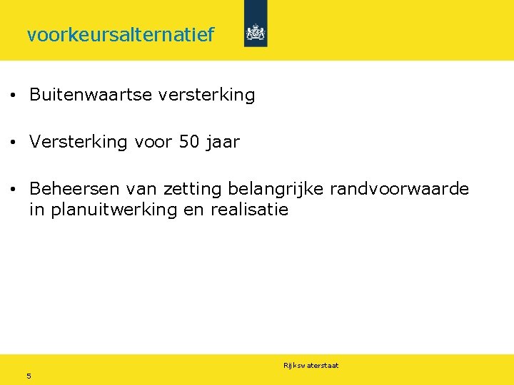 voorkeursalternatief • Buitenwaartse versterking • Versterking voor 50 jaar • Beheersen van zetting belangrijke