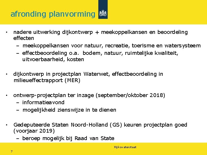 afronding planvorming • nadere uitwerking dijkontwerp + meekoppelkansen en beoordeling effecten – meekoppelkansen voor