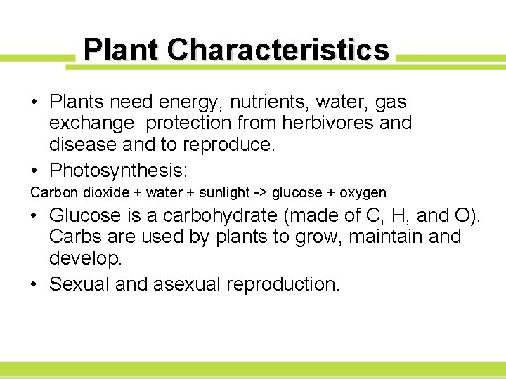 Plant Characteristics • Plants need energy, nutrients, water, gas exchange protection from herbivores and
