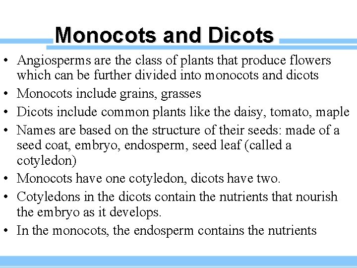 Monocots and Dicots • Angiosperms are the class of plants that produce flowers which