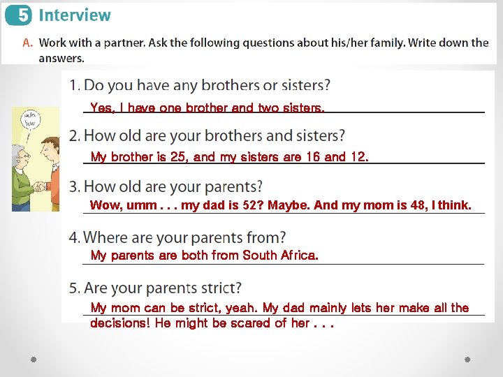 Yes, I have one brother and two sisters. My brother is 25, and my Yes, I have one brother and two sisters. My brother is 25, and my