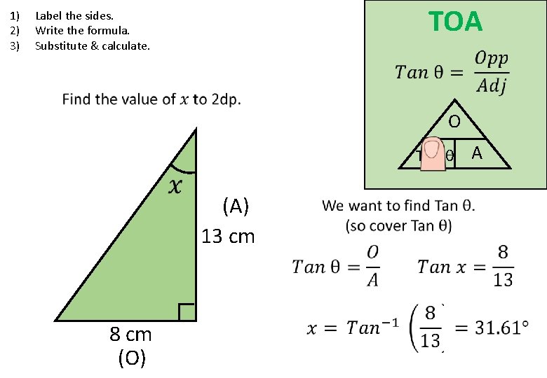 1) 2) 3) TOA Label the sides. Write the formula. Substitute & calculate. O