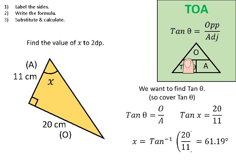 1) 2) 3) Label the sides. Write the formula. Substitute & calculate. TOA O