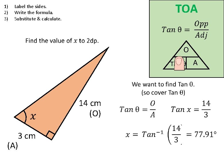 1) 2) 3) TOA Label the sides. Write the formula. Substitute & calculate. O