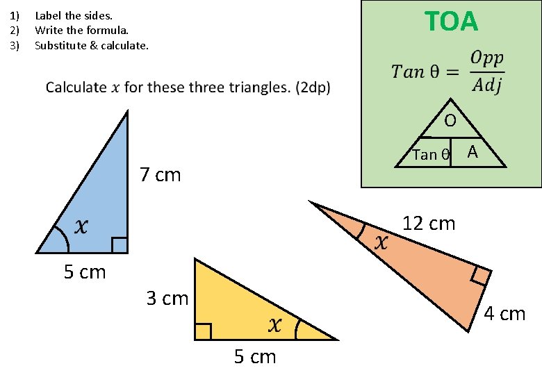 1) 2) 3) TOA Label the sides. Write the formula. Substitute & calculate. O