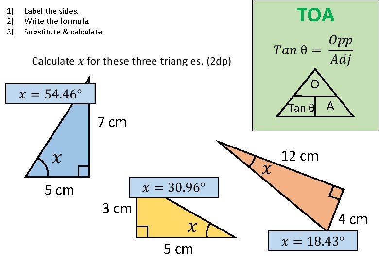 1) 2) 3) TOA Label the sides. Write the formula. Substitute & calculate. O