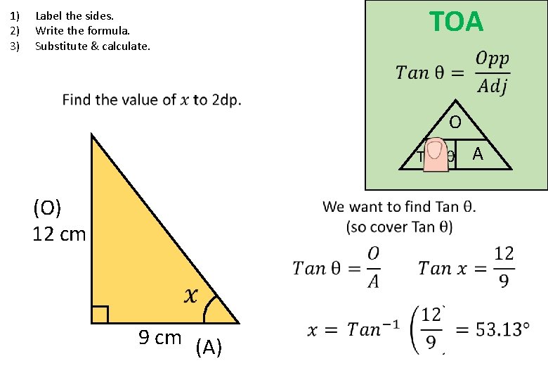 1) 2) 3) Label the sides. Write the formula. Substitute & calculate. TOA O