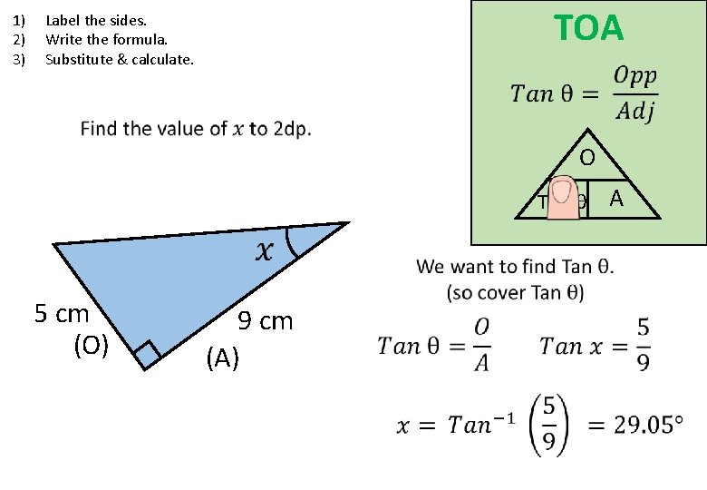 1) 2) 3) TOA Label the sides. Write the formula. Substitute & calculate. O