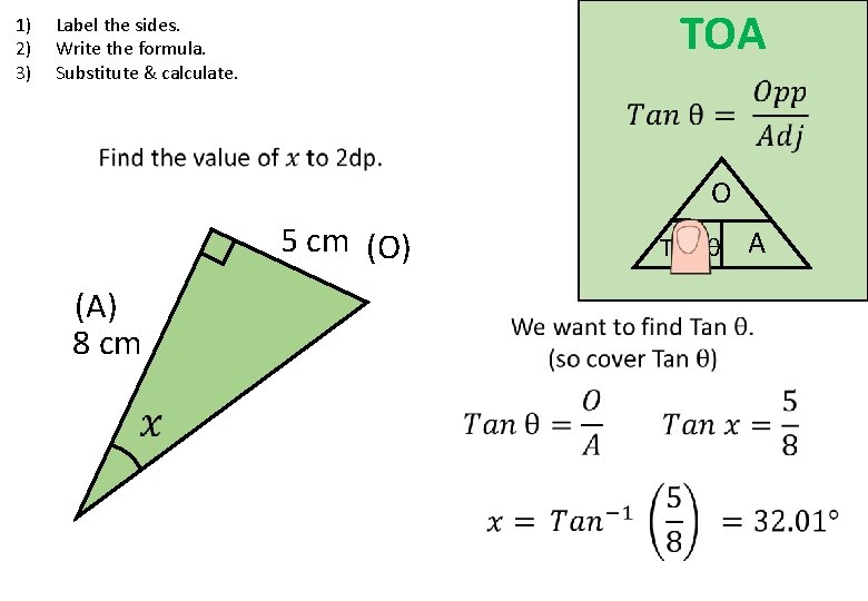 1) 2) 3) TOA Label the sides. Write the formula. Substitute & calculate. O