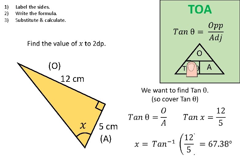 1) 2) 3) TOA Label the sides. Write the formula. Substitute & calculate. O