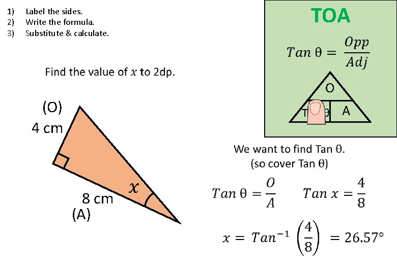 1) 2) 3) Label the sides. Write the formula. Substitute & calculate. TOA O