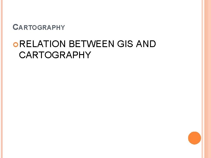 CARTOGRAPHY RELATION BETWEEN GIS AND CARTOGRAPHY 