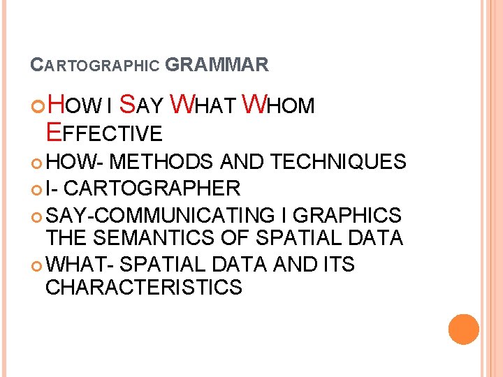 CARTOGRAPHIC GRAMMAR HOW I SAY WHAT WHOM EFFECTIVE HOW- METHODS AND TECHNIQUES I- CARTOGRAPHER