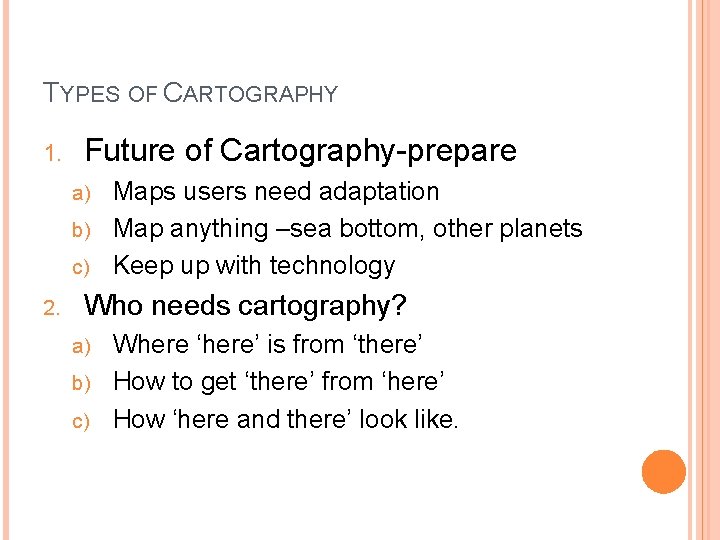 TYPES OF CARTOGRAPHY 1. Future of Cartography-prepare Maps users need adaptation b) Map anything