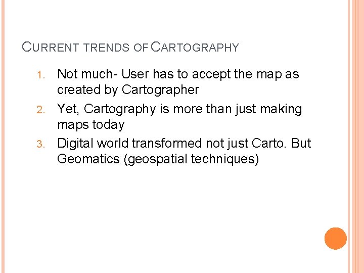 CURRENT TRENDS OF CARTOGRAPHY Not much- User has to accept the map as created
