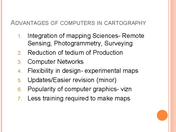 ADVANTAGES OF COMPUTERS IN CARTOGRAPHY 1. 2. 3. 4. 5. 6. 7. Integration of