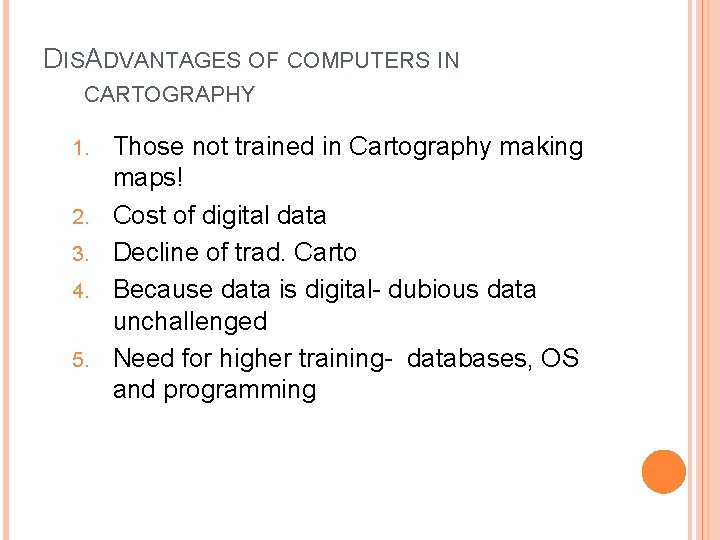 DISADVANTAGES OF COMPUTERS IN CARTOGRAPHY 1. 2. 3. 4. 5. Those not trained in