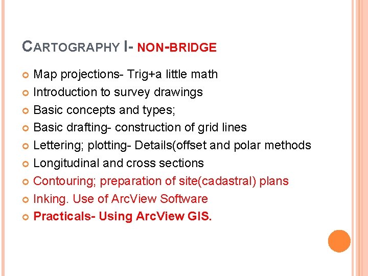 CARTOGRAPHY I- NON-BRIDGE Map projections- Trig+a little math Introduction to survey drawings Basic concepts