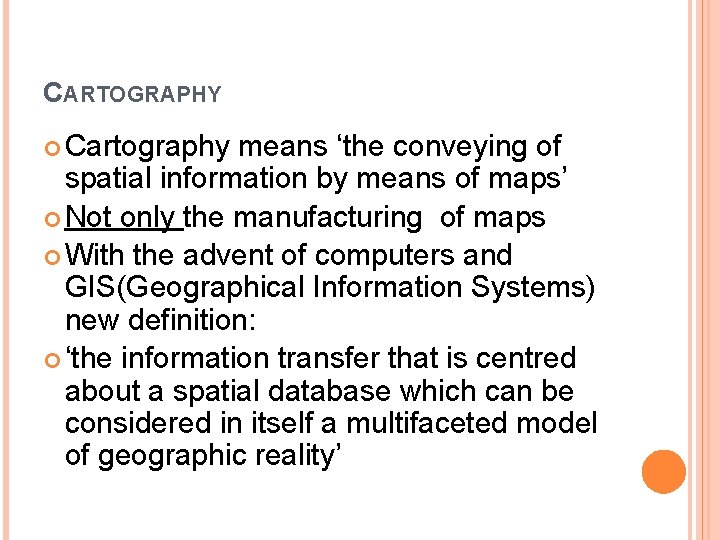 CARTOGRAPHY Cartography means ‘the conveying of spatial information by means of maps’ Not only