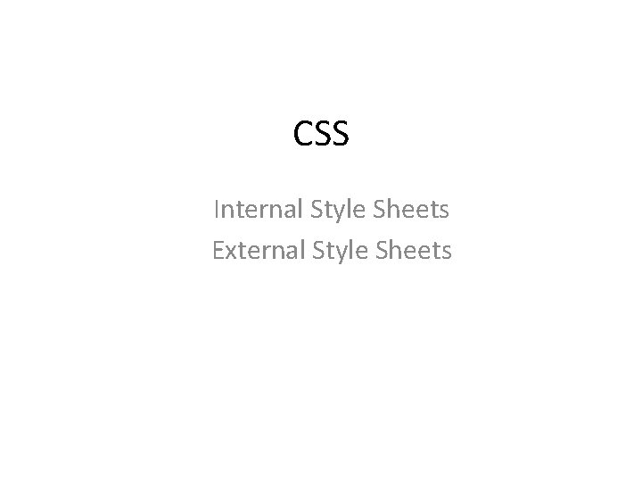CSS Internal Style Sheets External Style Sheets 