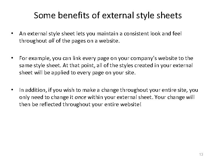 Some benefits of external style sheets • An external style sheet lets you maintain