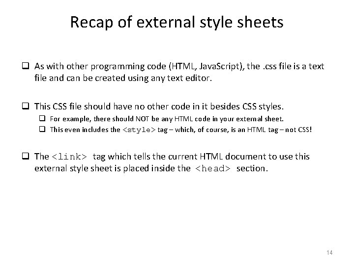 Recap of external style sheets q As with other programming code (HTML, Java. Script),