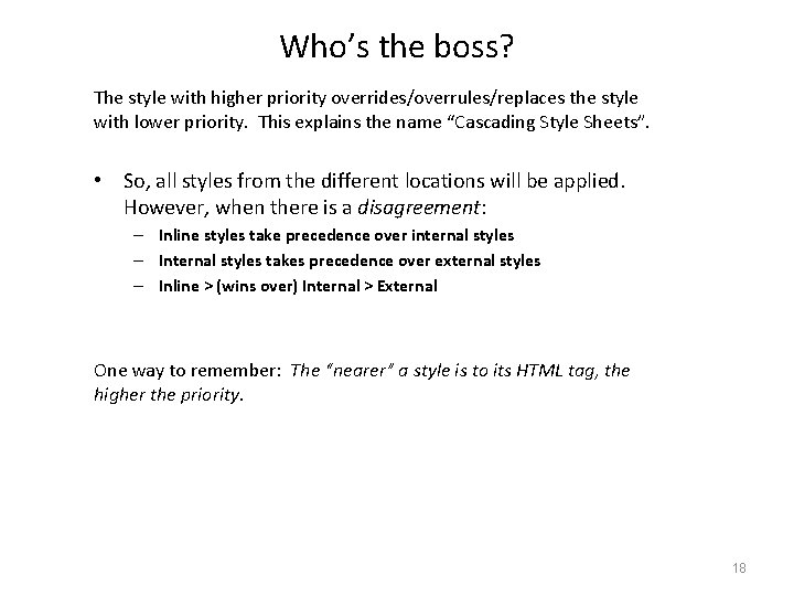 Who’s the boss? The style with higher priority overrides/overrules/replaces the style with lower priority.