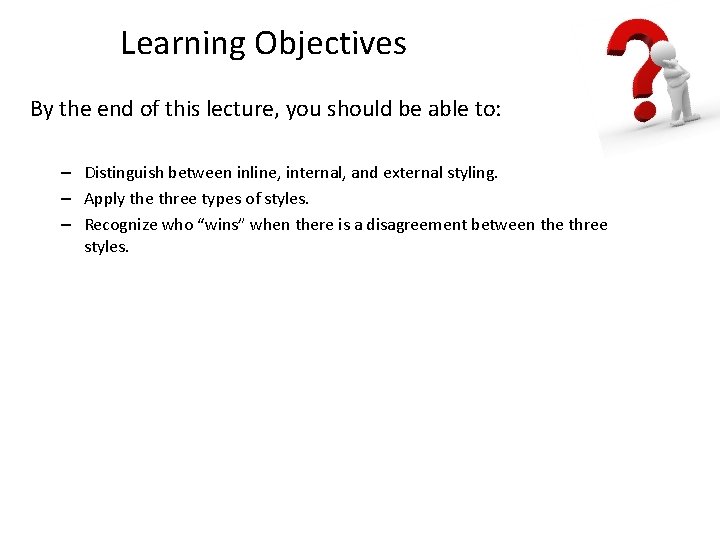 Learning Objectives By the end of this lecture, you should be able to: –