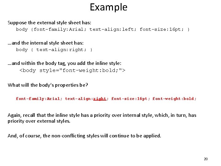 Example Suppose the external style sheet has: body {font-family: Arial; text-align: left; font-size: 16