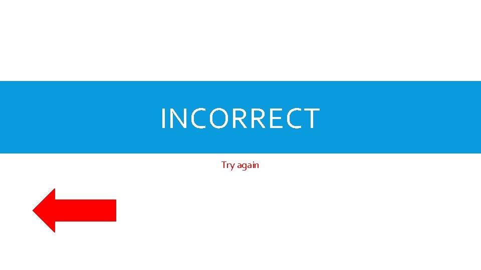 INCORRECT Try again 