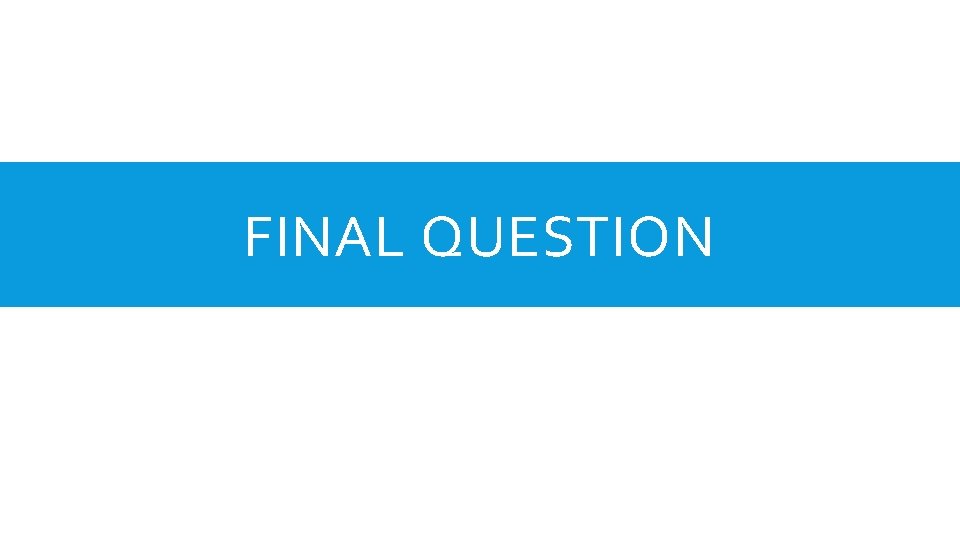 FINAL QUESTION 