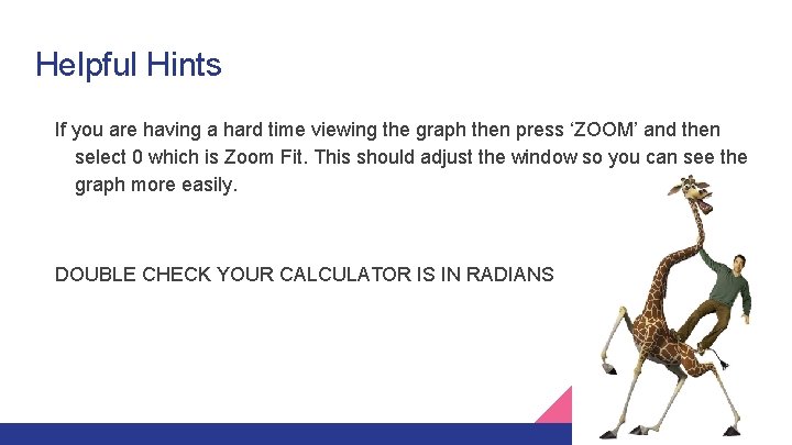 Helpful Hints If you are having a hard time viewing the graph then press